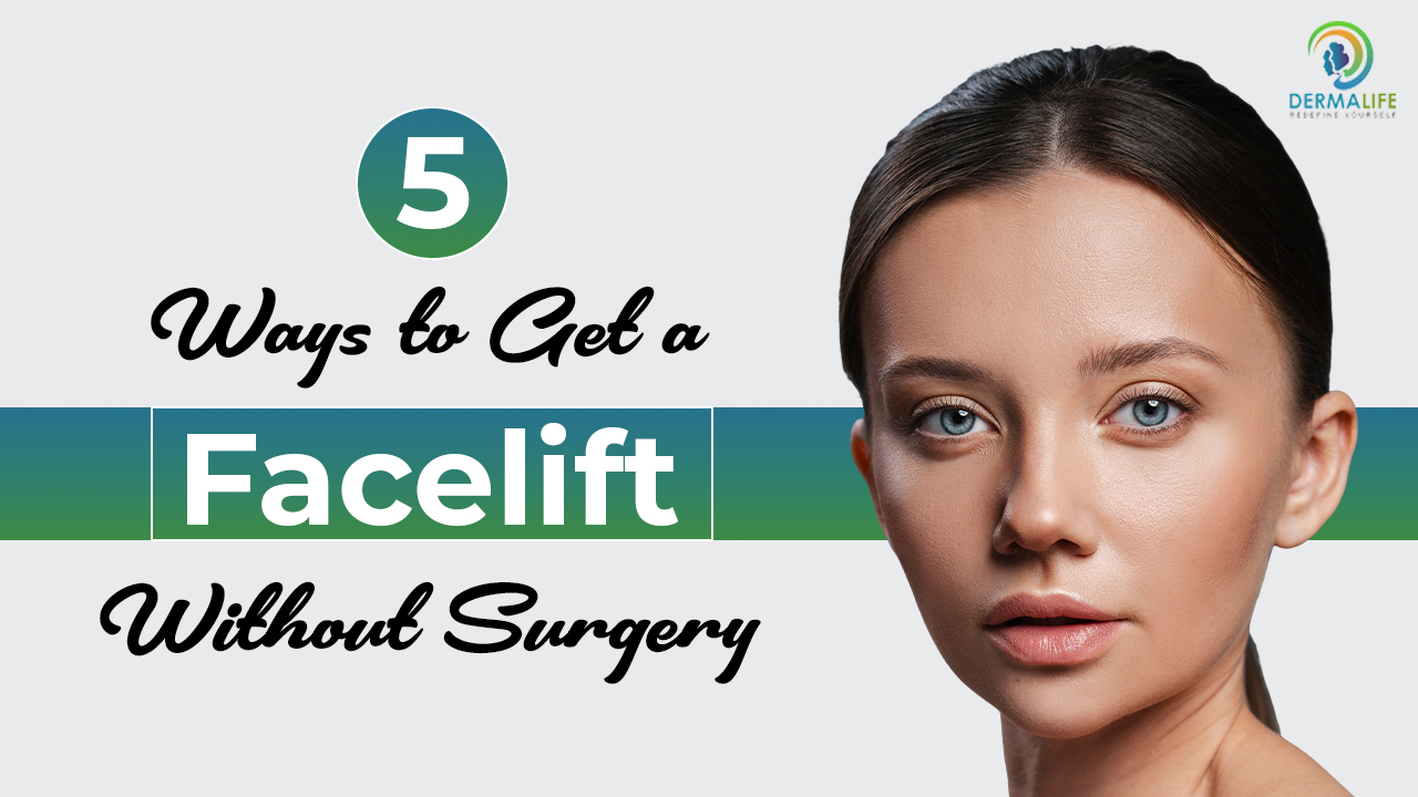 5 Ways to Get a Facelift without Surgery