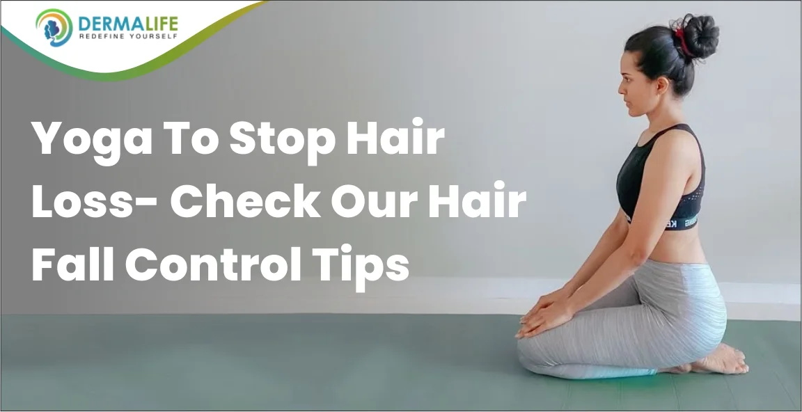 Yoga To Stop Hair Loss- Check Our Hair Fall Control Tips