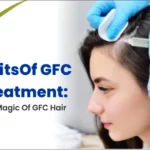 9 Benefits Of GFC Hair Treatment
